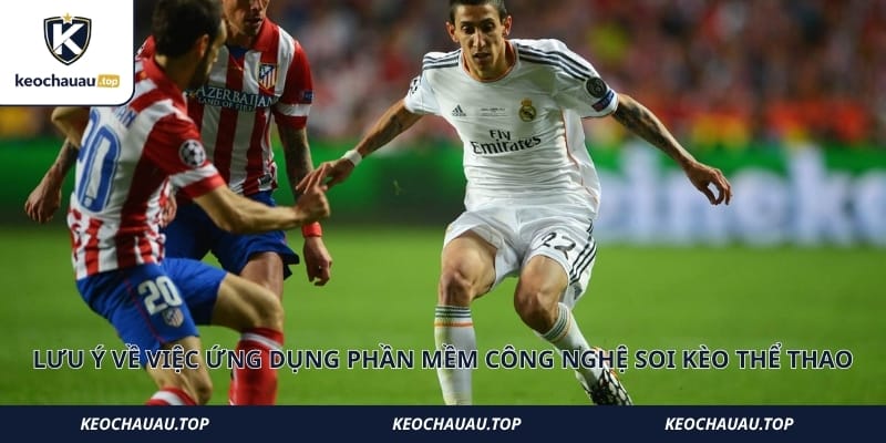 Lưu ý về việc ứng dụng phần mềm công nghệ soi kèo thể thao