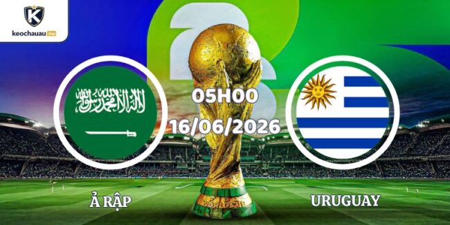 Soi Kèo Ả Rập Vs Uruguay Lúc 05h00 Ngày 16/06/2026