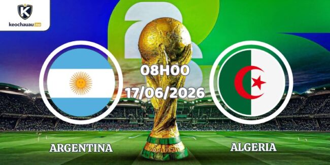 Soi Kèo Argentina Vs Algeria Lúc 08h00 17/06 World Cup 2026