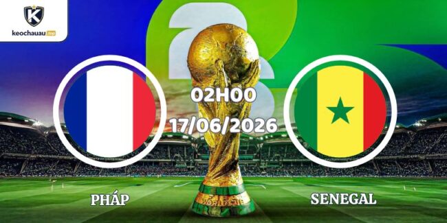 Soi Kèo Pháp Vs Senegal Lúc 02h00 17/06 World Cup 2026